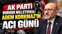 Milletvekili Adem Korkmaz'ın Acı Günü