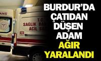 Burdur'da Çatıdan Düşen Adam Ağır Yaralandı