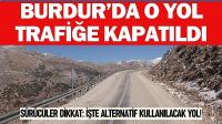 Sürücüler Dikkat! Burdur'da O Yol Trafiğe Kapatıldı!