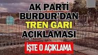 AK Parti Burdur İl Başkanlığı'ndan Tren Garı Açıklaması