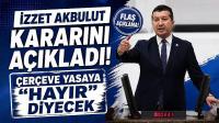 İzzet Akbulut Kararını Açıkladı! Çerçeve Yasaya “Hayır” Diyecek