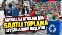 Ambalaj atıkları için saatli toplama uygulaması başlıyor