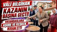 Vali Bilgihan Kazanın Başına Geçti! Vatandaşlara Aşure ve Keşkek İkram Etti