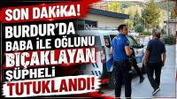 Burdur’da Baba ile Oğlunu Bıçaklayan Şüpheli Tutuklandı