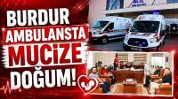 Burdur Ambulansta Mucize Doğum