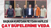 Başkan Kurd'dan Meydan Hamlesi Çay Büfeleri Gidiyor