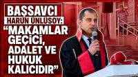 Başsavcı Ünlüsoy: “Makamlar Geçici, Adalet ve Hukuk Kalıcıdır”