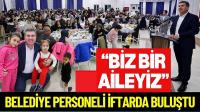 Başkan Ercengiz, Belediye Personeli ile iftarda buluştu