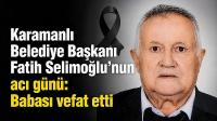 Karamanlı Belediye Başkanının Acı Günü! Babasını Kaybetti