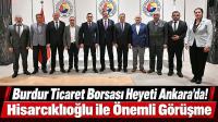 Burdur Ticaret Borsası Heyeti Ankara’da! Hisarcıklıoğlu ile Önemli Görüşme