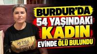 Burdur’da 54 Yaşındaki Kadın Evinde Ölü Bulundu