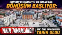 Burdur Cumhuriyet Meydanı’nda Dönüşüm Başlıyor: Yıkım Tamamlandı
