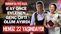 Burdur'da feci kaza: 6 ay önce evlenen genç çifti ölüm ayırdı