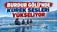 BURDUR GÖLÜ’NDE KÜREK SESLERİ YÜKSELİYOR