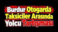 Burdur Otogarda Taksiciler Arasında Yolcu Tartışması