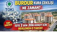 TOKİ Burdur Kura Çekilişi Ne Zaman? İşte 2 bin 206 Konut İçin Beklenen O Tarih!