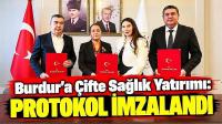Burdur'a Çifte Sağlık Yatırımı: Protokol İmzalandı