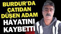 Burdur'da Çatıdan Düşen Adam Hayatını Kaybetti