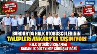 Burdur’da Halk Otobüsçülerinin Talepleri Ankara’ya Taşınıyor! Halk Otobüsü Esnafına Bakanlık Düzeyinde Görüşme Sözü