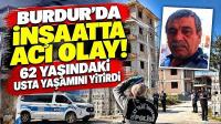 Burdur’da İnşaatta Acı Olay! 62 Yaşındaki Usta Yaşamını Yitirdi