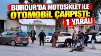BURDUR’DA MOTOSİKLET İLE OTOMOBİL ÇARPIŞTI: 1 YARALI