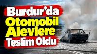 Burdur'da Otomobil Alevlere Teslim Oldu