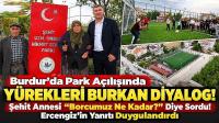Burdur'da “Şehit Annesi ‘Borcumuz Ne Kadar?’ Diye Sordu! Ercengiz’in Yanıtı Duygulandırdı