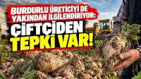 BURDURLU ÜRETİCİYİ DE YAKINDAN İLGİLENDİRİYOR: ÇİFTÇİDEN TEPKİ VAR!