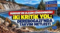 Burdur’un Ulaşım Gündemindeki İki Kritik Yol: Dereboğazı’nda Takvim Netleşti