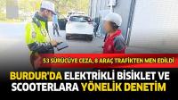 Burdur’da Elektrikli Bisiklet ve Scooterlara Yönelik Denetim: 53 Sürücüye Ceza, 8 Araç Trafikten Men Edildi