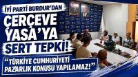 İYİ Parti Burdur’dan Çerçeve Yasa’ya Sert Tepki: “Türkiye Cumhuriyeti Pazarlık Konusu Yapılamaz!”