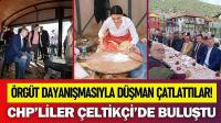 CHP'liler Çeltikçi'de Buluştu: Güçlü Örgüt, Güçlü Dayanışma!