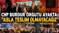 CHP Burdur Örgütü Ayakta: “Asla Teslim Olmayacağız”