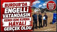 BURDUR'DA ENGELLİ VATANDAŞIN KENDİ İŞİNİ KURMA HAYALİ GERÇEK OLDU