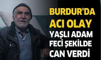 Burdur'da Acı Olay! Yaşlı Adam Feci Şekilde Can Verdi