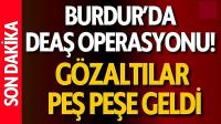 Burdur’da DEAŞ Operasyonu!