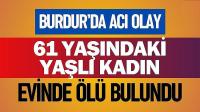 Burdur'da Acı Haber! Yaşlı Kadın Ölü Bulundu