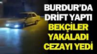 Burdur’da Drift Yapan Sürücüye Ceza! 