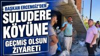 BAŞKAN ERCENGİZ’DEN SULUDERE KÖYÜNE GEÇMİŞ OLSUN ZİYARETİ