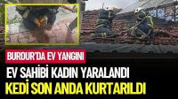 Burdur’da Ev Yangını! Ev Sahibi Yaralandı, Kedi Son Anda Kurtarıldı
