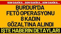 Burdur’da FETÖ Operasyonu: 8 Kadın Gözaltına Alındı