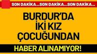 Burdur’da İki Kız Çocuğundan Haber Alınamıyor