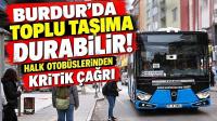 Burdur’da Toplu Taşıma Durabilir! Halk Otobüslerinden Kritik Çağrı