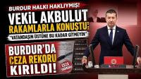 İzzet Akbulut TBMM’de Açıkladı: Burdur’da Ceza Rekoru Kırıldı!