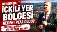 Burdur'da İçkili Yer Bölgesi Neden İptal Oldu? Ercengiz Süreci Baştan Sona Anlattı