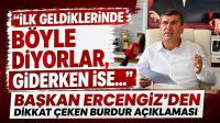 Başkan Ercengiz’den Dikkat Çeken Burdur Açıklaması! “İlk Geldiklerinde Böyle Diyorlar, Giderken İse…”