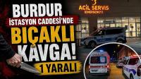 Burdur İstasyon Caddesi'nde Bıçaklı Kavga: 1 Yaralı