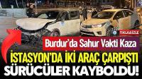 Burdur’da Sahur Vakti Kaza: Çarpıştılar, Araçları Bırakıp Kaçtılar