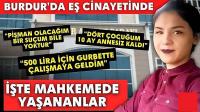 Burdur'da Eş Cinayetinde Mahkemede Yaşananlar