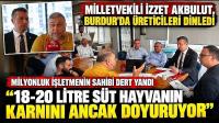Milletvekili İzzet Akbulut, Burdur’da üreticileri dinledi, milyonluk işletmenin sahibi dert yandı